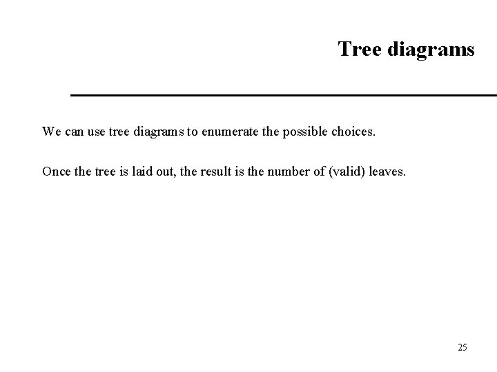 Tree diagrams We can use tree diagrams to enumerate the possible choices. Once the