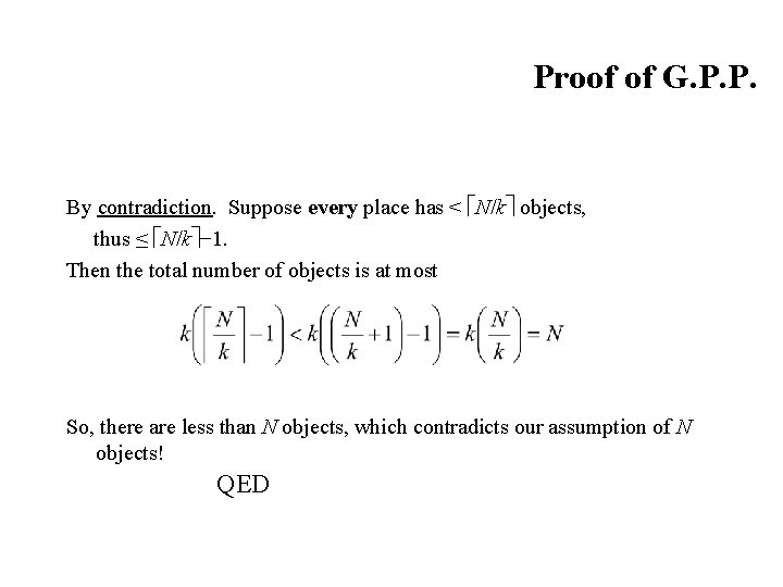 Proof of G. P. P. By contradiction. Suppose every place has < N/k objects,
