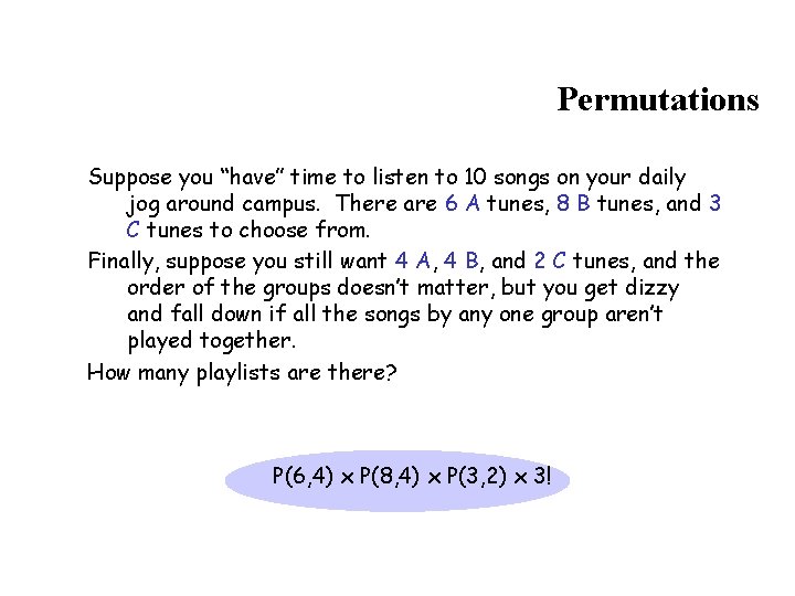 Permutations Suppose you “have” time to listen to 10 songs on your daily jog