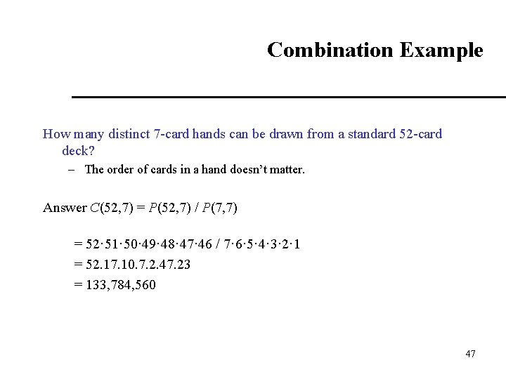 Combination Example How many distinct 7 -card hands can be drawn from a standard