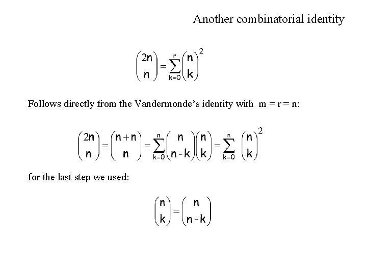 Another combinatorial identity Follows directly from the Vandermonde’s identity with m = r =