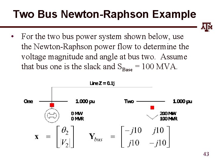 Two Bus Newton-Raphson Example • For the two bus power system shown below, use