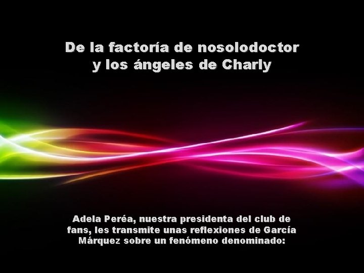 De la factoría de nosolodoctor y los ángeles de Charly Adela Peréa, nuestra presidenta
