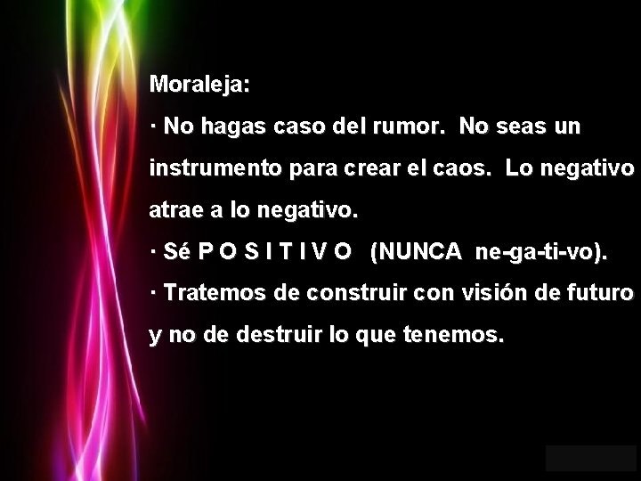 Moraleja: · No hagas caso del rumor. No seas un instrumento para crear el