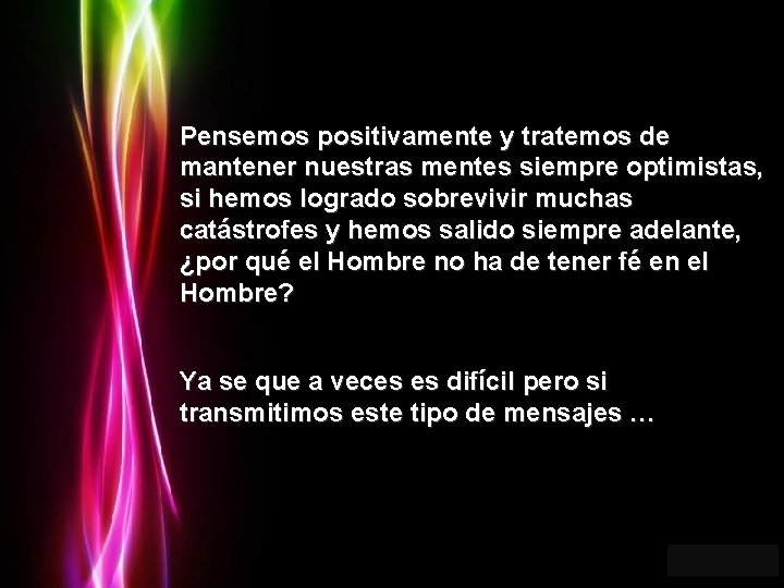 Pensemos positivamente y tratemos de mantener nuestras mentes siempre optimistas, si hemos logrado sobrevivir