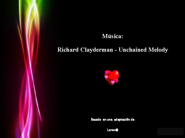 Música: Richard Clayderman - Unchained Melody Basado en una adaptación de Loren@ Page 15