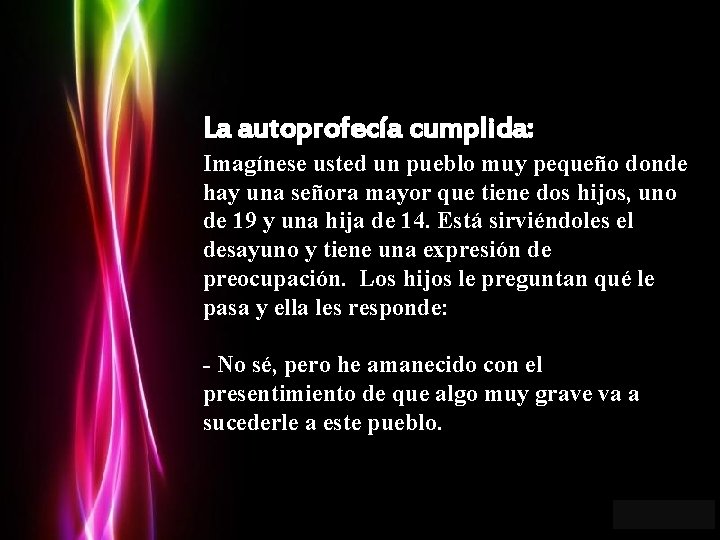 La autoprofecía cumplida: Imagínese usted un pueblo muy pequeño donde hay una señora mayor