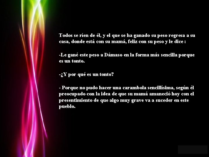Todos se ríen de él, y el que se ha ganado su peso regresa