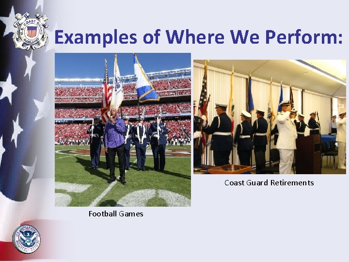 Examples of Where We Perform: Coast Guard Retirements Football Games 