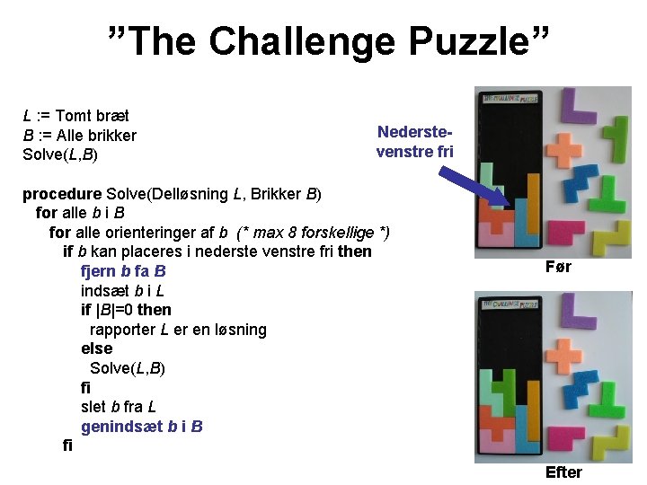 ”The Challenge Puzzle” L : = Tomt bræt B : = Alle brikker Solve(L,