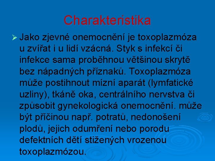 Charakteristika Ø Jako zjevné onemocnění je toxoplazmóza u zvířat i u lidí vzácná. Styk