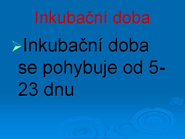 Inkubační doba ØInkubační doba se pohybuje od 523 dnu 