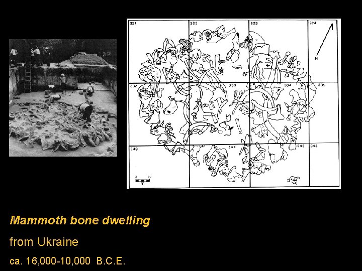 Mammoth bone dwelling from Ukraine ca. 16, 000 -10, 000 B. C. E. 