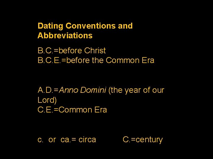 Dating Conventions and Abbreviations B. C. =before Christ B. C. E. =before the Common