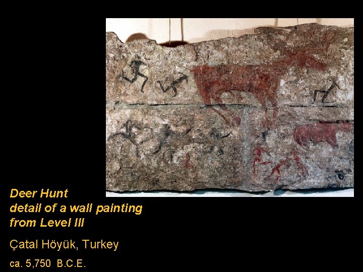 Deer Hunt detail of a wall painting from Level III Çatal Höyük, Turkey ca.