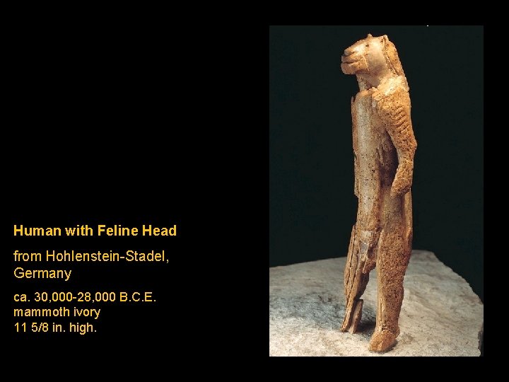 Human with Feline Head from Hohlenstein-Stadel, Germany ca. 30, 000 -28, 000 B. C.