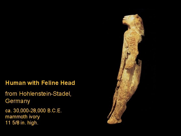 Human with Feline Head from Hohlenstein-Stadel, Germany ca. 30, 000 -28, 000 B. C.