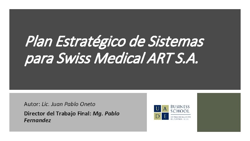 Plan Estratégico de Sistemas para Swiss Medical ART S. A. Autor: Lic. Juan Pablo