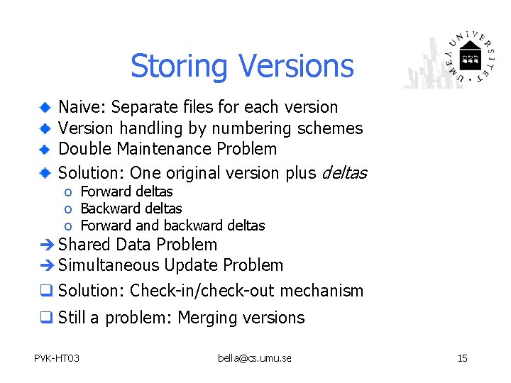 Storing Versions Naive: Separate files for each version Version handling by numbering schemes Double