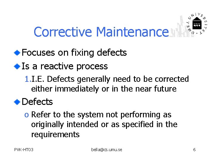 Corrective Maintenance Focuses on fixing defects Is a reactive process 1. I. E. Defects