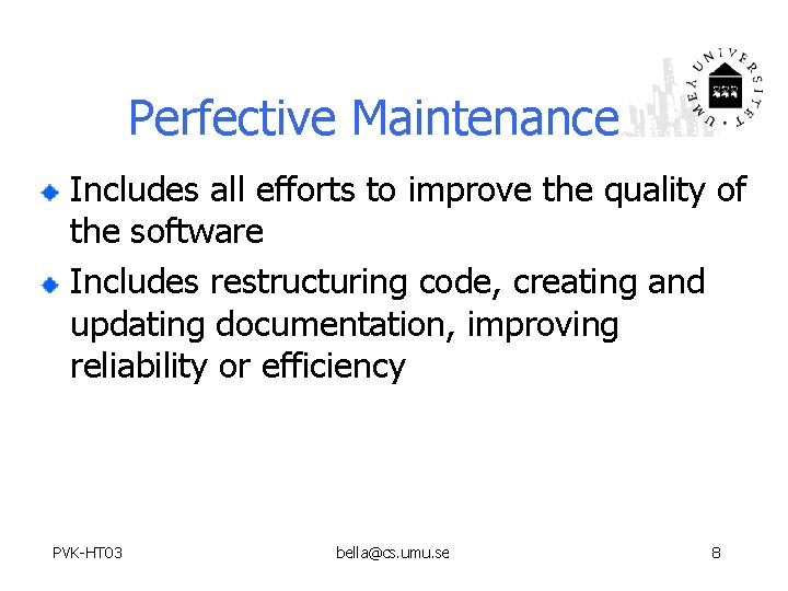 Perfective Maintenance Includes all efforts to improve the quality of the software Includes restructuring