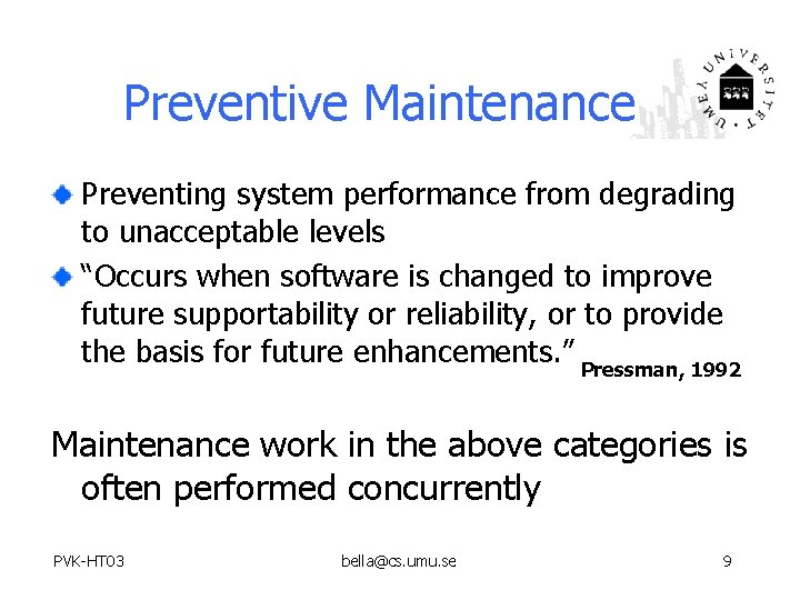 Preventive Maintenance Preventing system performance from degrading to unacceptable levels “Occurs when software is