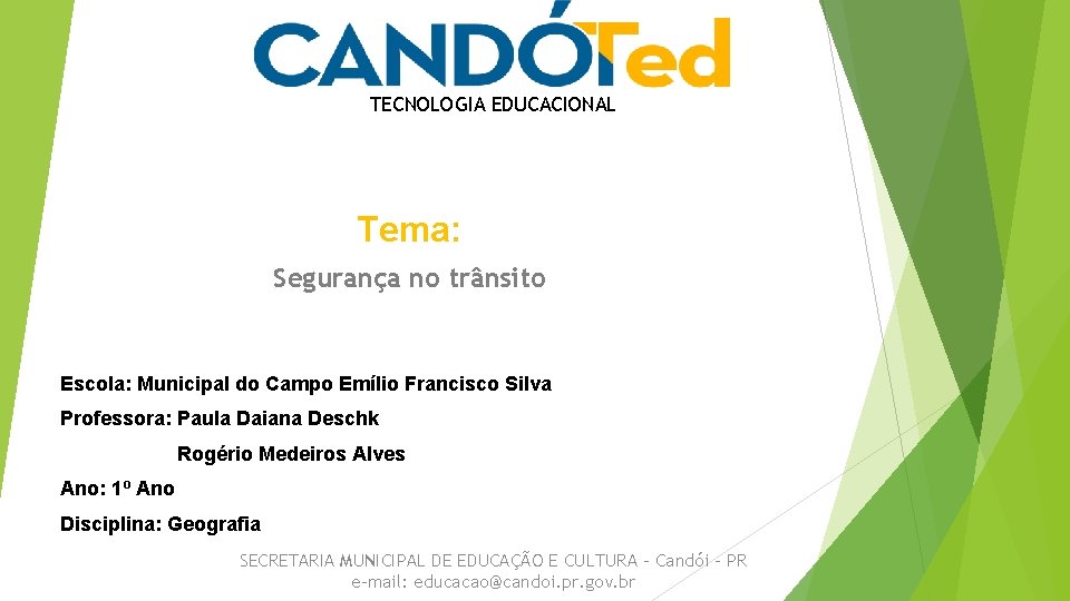 TECNOLOGIA EDUCACIONAL Tema: Segurança no trânsito Escola: Municipal do Campo Emílio Francisco Silva Professora: