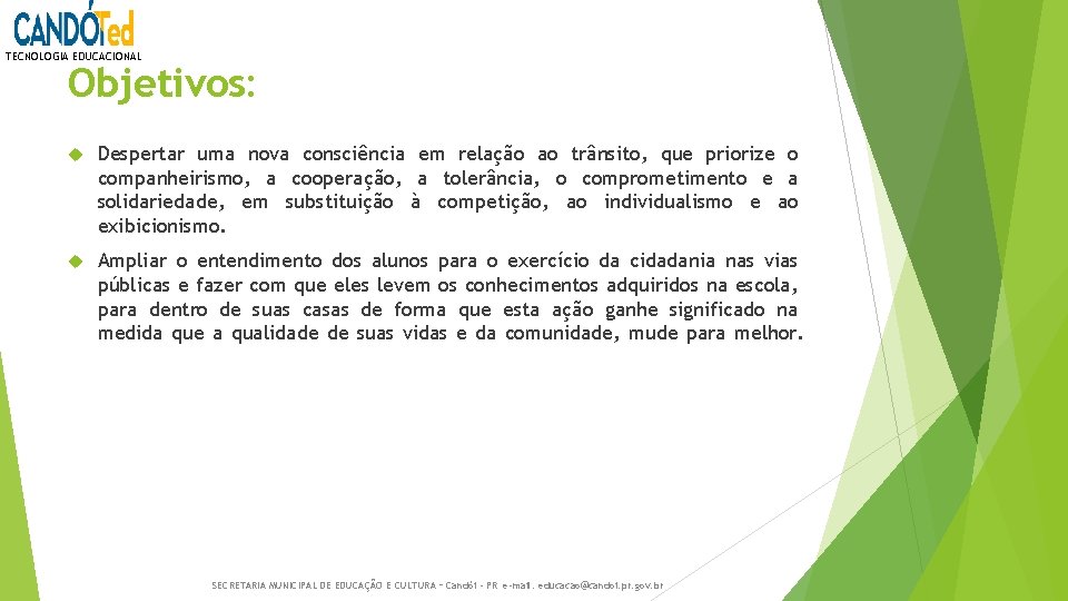 TECNOLOGIA EDUCACIONAL Objetivos: Despertar uma nova consciência em relação ao trânsito, que priorize o