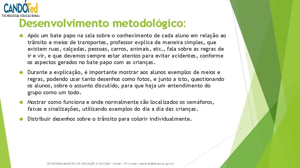 TECNOLOGIA EDUCACIONAL Desenvolvimento metodológico: Após um bate papo na sala sobre o conhecimento de