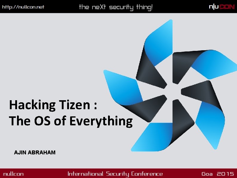 Hacking Tizen : The OS of Everything AJIN ABRAHAM 