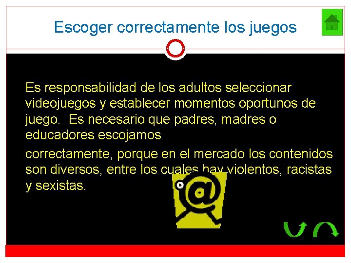 Escoger correctamente los juegos Es responsabilidad de los adultos seleccionar videojuegos y establecer momentos