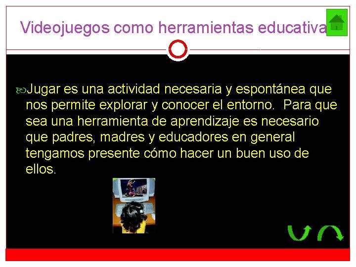 Videojuegos como herramientas educativas Jugar es una actividad necesaria y espontánea que nos permite