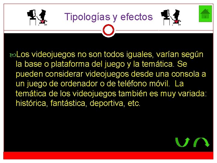 Tipologías y efectos Los videojuegos no son todos iguales, varían según la base o