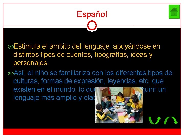 Español Estimula el ámbito del lenguaje, apoyándose en distintos tipos de cuentos, tipografías, ideas