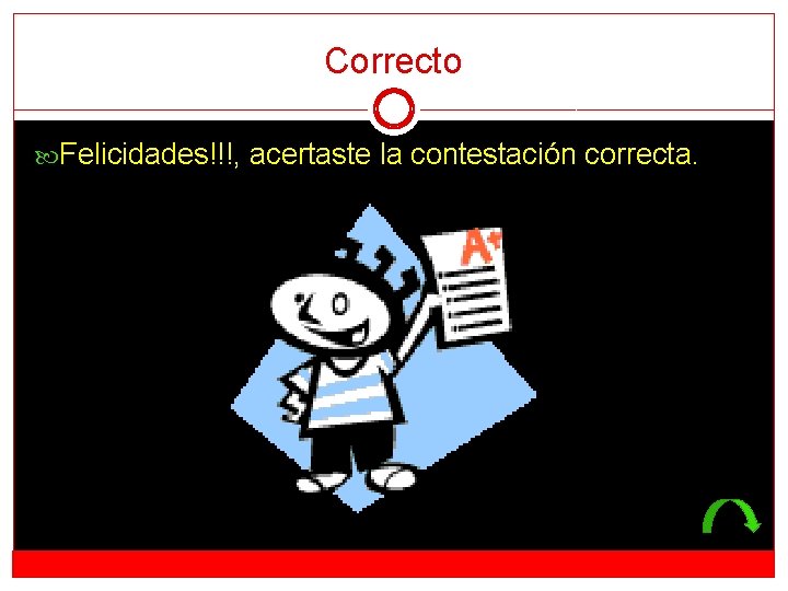 Correcto Felicidades!!!, acertaste la contestación correcta. 