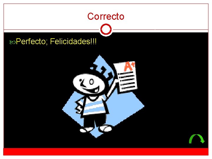 Correcto Perfecto; Felicidades!!! 