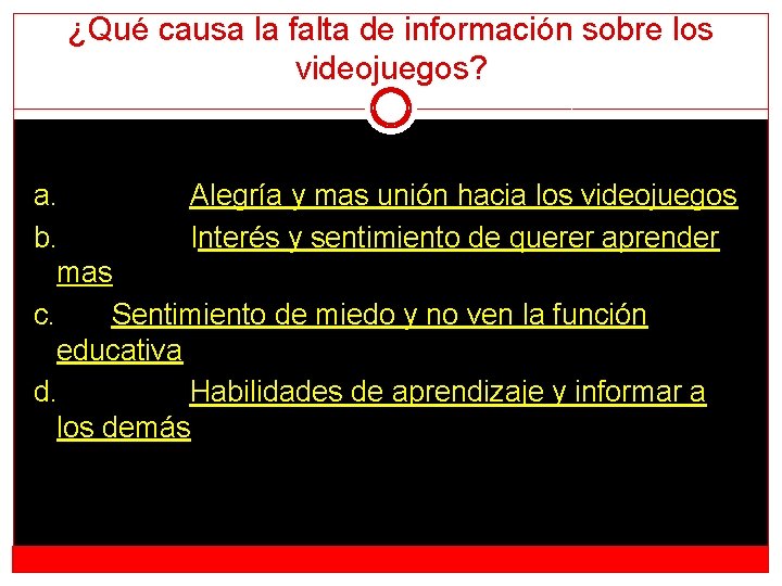 ¿Qué causa la falta de información sobre los videojuegos? a. Alegría y mas unión