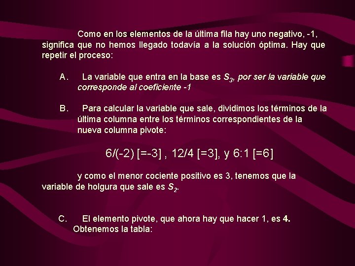 Como en los elementos de la última fila hay uno negativo, -1, significa que