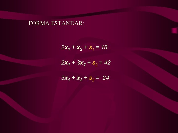 FORMA ESTANDAR: 2 x 1 + x 2 + s 1 = 18 2