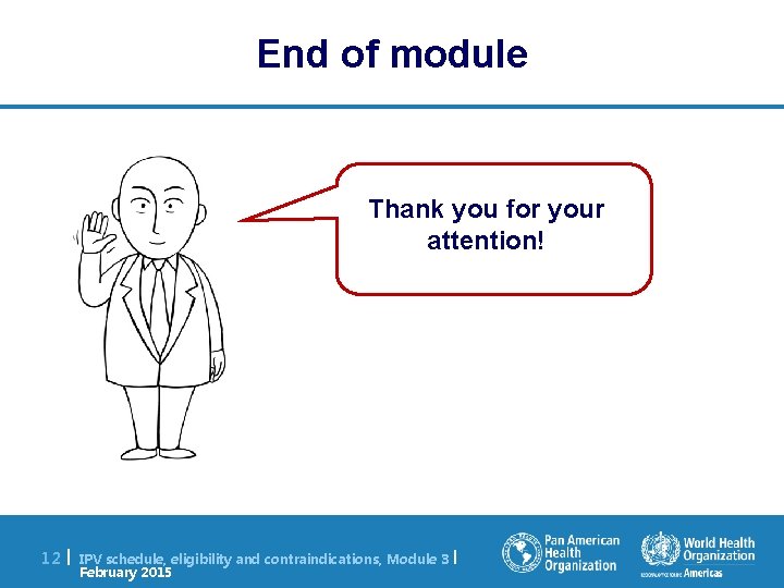 End of module Thank you for your attention! 12 | IPV schedule, eligibility and