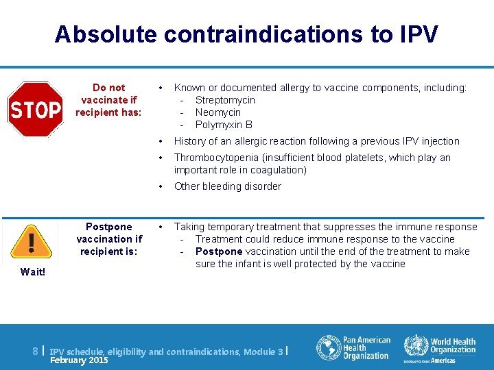 Absolute contraindications to IPV Do not vaccinate if recipient has: Postpone vaccination if recipient