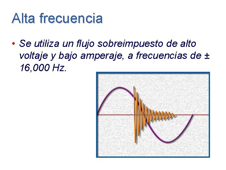 Alta frecuencia • Se utiliza un flujo sobreimpuesto de alto voltaje y bajo amperaje, Alta frecuencia • Se utiliza un flujo sobreimpuesto de alto voltaje y bajo amperaje,
