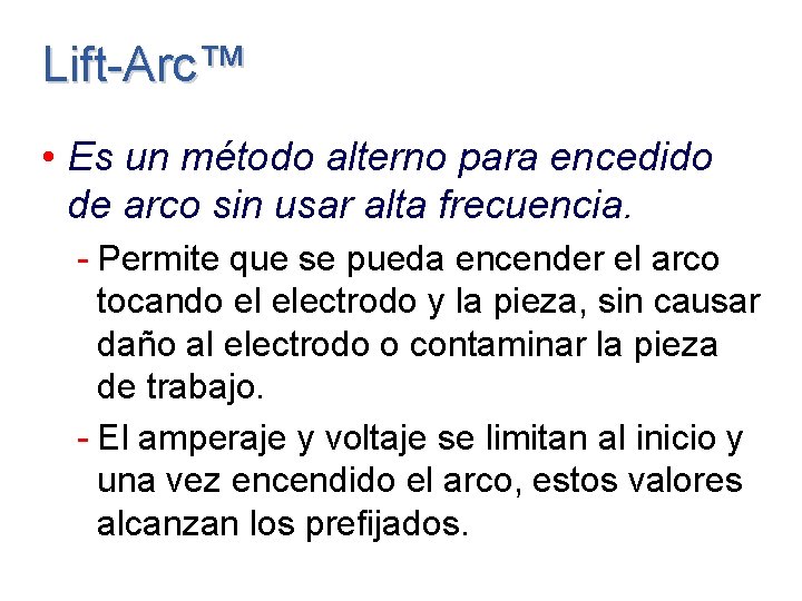 Lift-Arc™ • Es un método alterno para encedido de arco sin usar alta frecuencia.