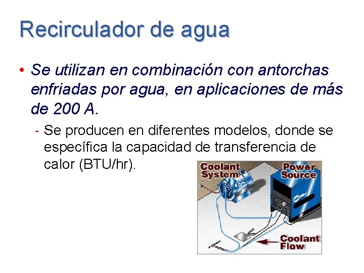 Recirculador de agua • Se utilizan en combinación con antorchas enfriadas por agua, en Recirculador de agua • Se utilizan en combinación con antorchas enfriadas por agua, en