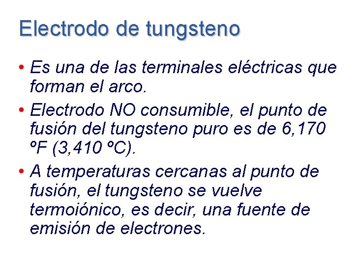 Electrodo de tungsteno • Es una de las terminales eléctricas que forman el arco.