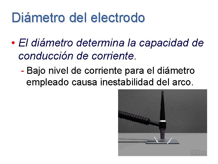 Diámetro del electrodo • El diámetro determina la capacidad de conducción de corriente. -