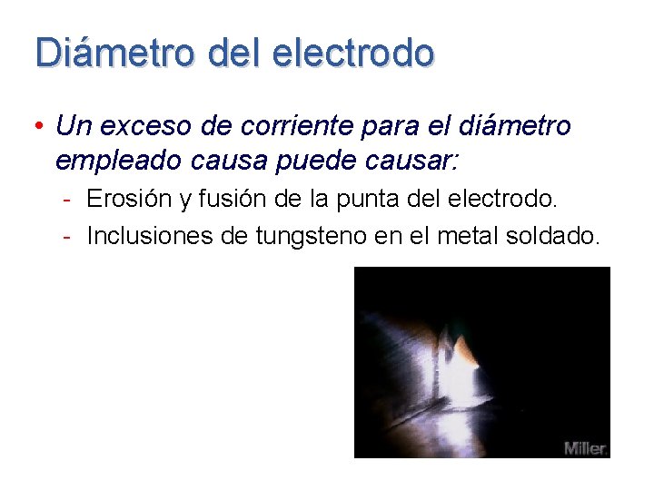 Diámetro del electrodo • Un exceso de corriente para el diámetro empleado causa puede