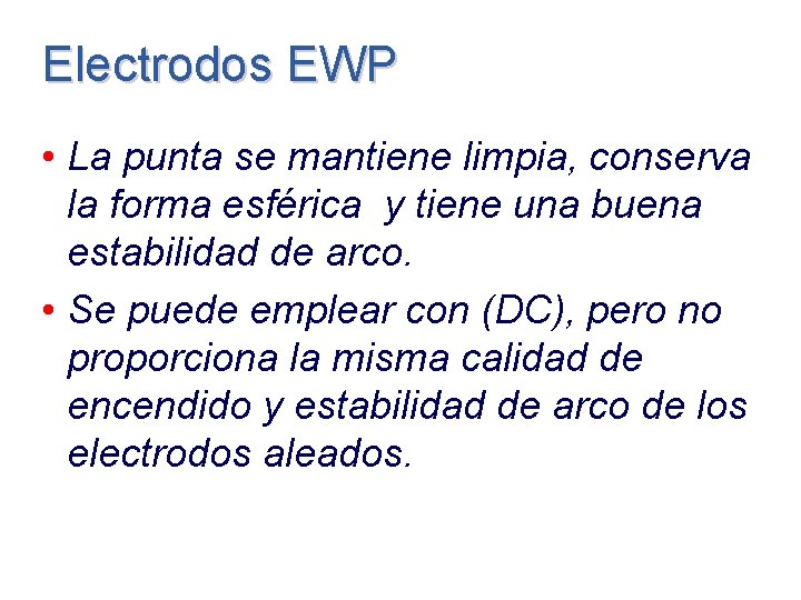 Electrodos EWP • La punta se mantiene limpia, conserva la forma esférica y tiene