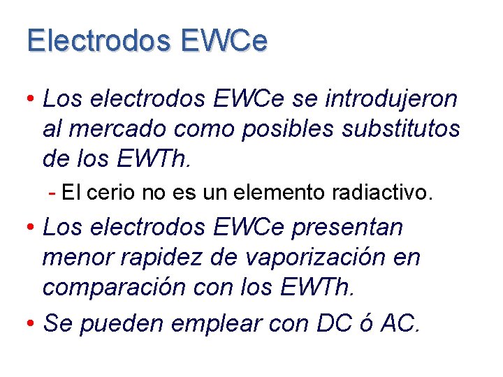 Electrodos EWCe • Los electrodos EWCe se introdujeron al mercado como posibles substitutos de