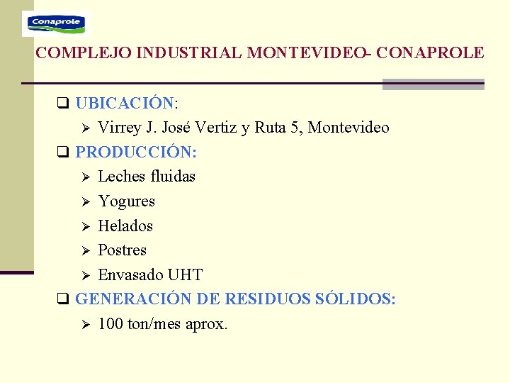 COMPLEJO INDUSTRIAL MONTEVIDEO- CONAPROLE q UBICACIÓN: Virrey J. José Vertiz y Ruta 5, Montevideo COMPLEJO INDUSTRIAL MONTEVIDEO- CONAPROLE q UBICACIÓN: Virrey J. José Vertiz y Ruta 5, Montevideo